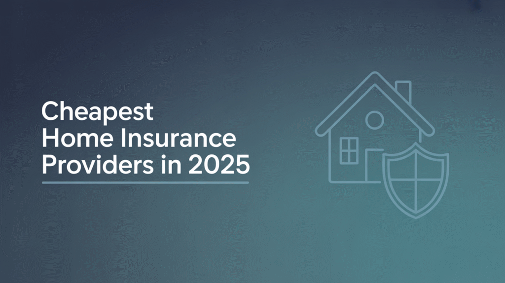 Cheapest Home Insurance Providers in 2025