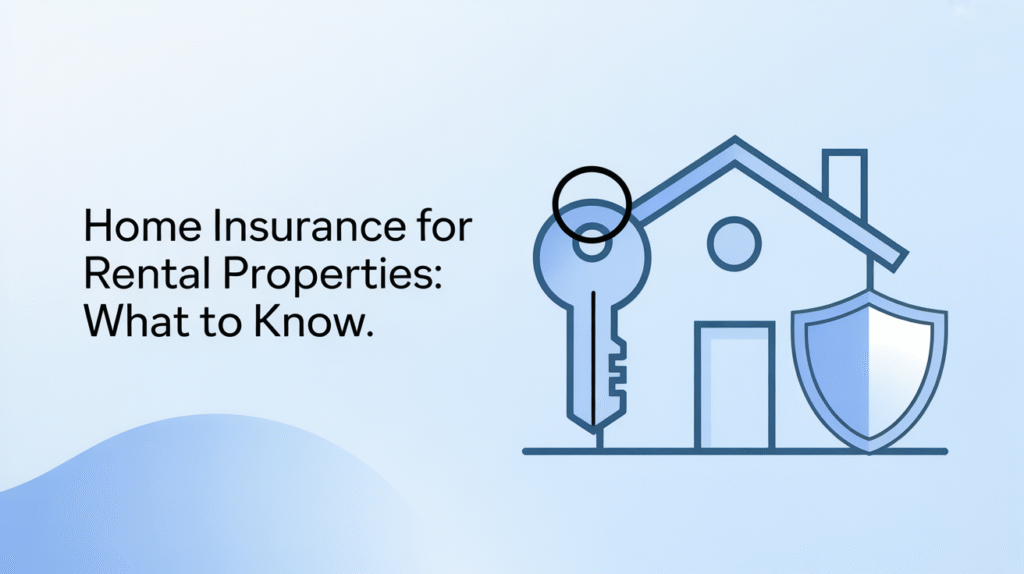 Home Insurance for Rental Properties: What to Know Home Insurance for Rental Properties