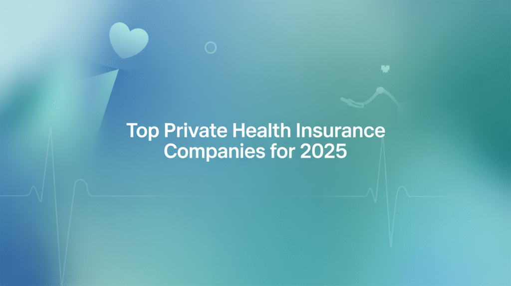 Top Private Health Insurance Companies for 2025 Top Private Health Insurance Companies for 2025